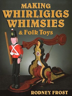 cover image of Making Whirligigs, Whimsies, & Folk Toys